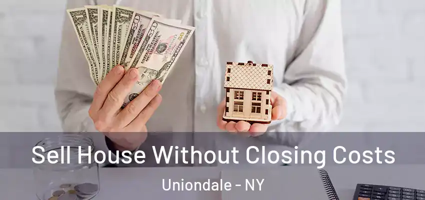  Sell House Without Closing Costs Uniondale - NY